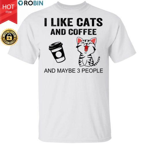 I Like Cats And Coffee And Maybe 3 People Shirt Funny Cats Coffee Gift ...