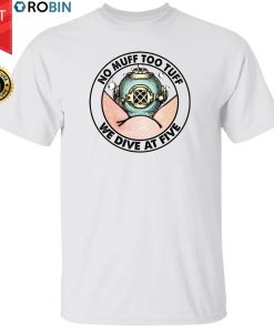 No Muff Too Tuff We Dive At Five Shirt