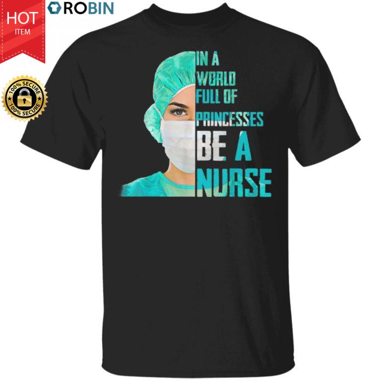 In A World Full Of Princesses Be A Nurse Shirt