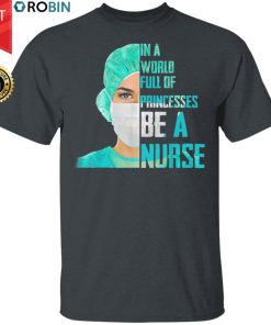 In A World Full Of Princesses Be A Nurse Shirt In A World Full Of Princesses Be A Nurse Shirt