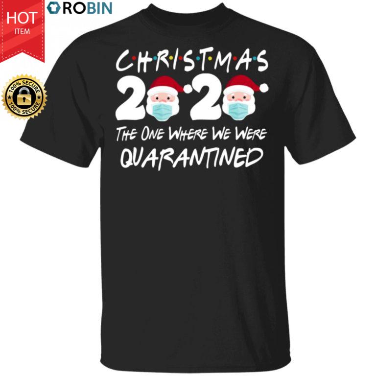 Christmas 2020 The One Where We Were Quarantined Christmas Shirt Santa Face Wearing Funny T-Shirt