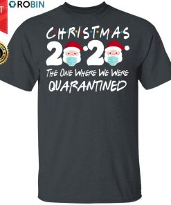 Christmas 2020 The One Where We Were Quarantined Christmas Shirt Santa Face Wearing Funny T-Shirt