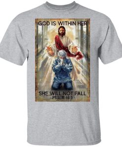 God Is Within Her She Will Not Fall Psalm 46 5 Shirt, LS