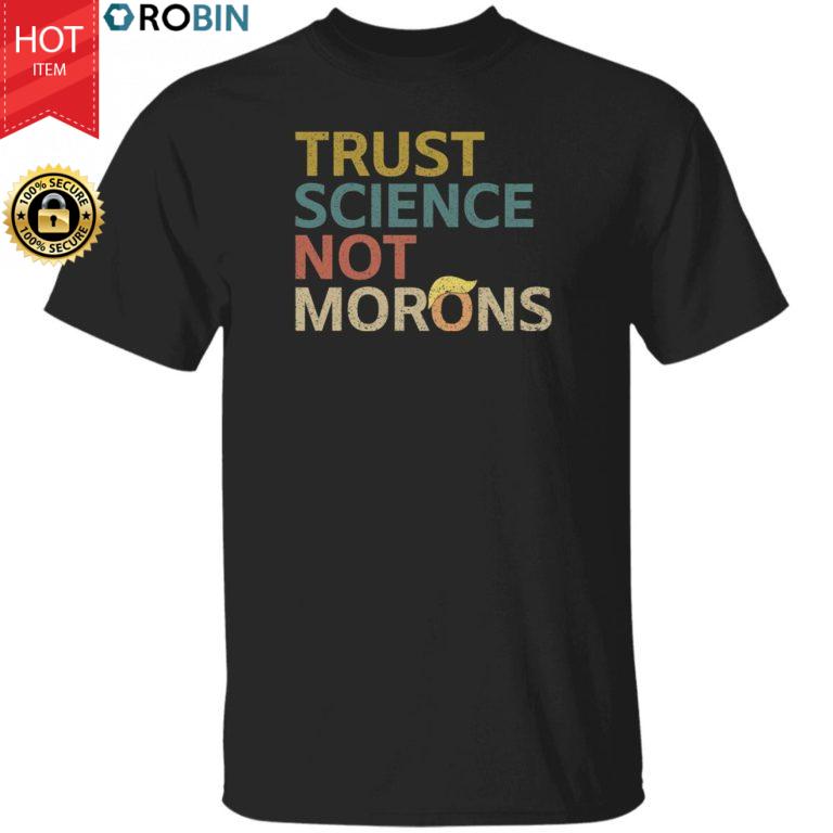 Trust Science Not Morons Shirt