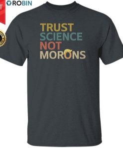Trust Science Not Morons Shirt Trust Science Not Morons Shirt