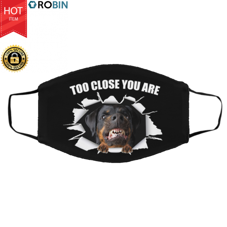 Rottweiler-Too close you are Face Mask