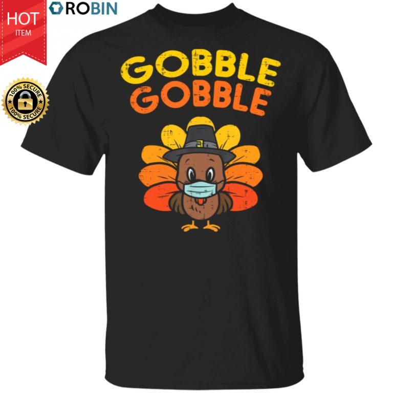Gobble Turkey Funny Thanksgiving Quarantine Gift Shirt