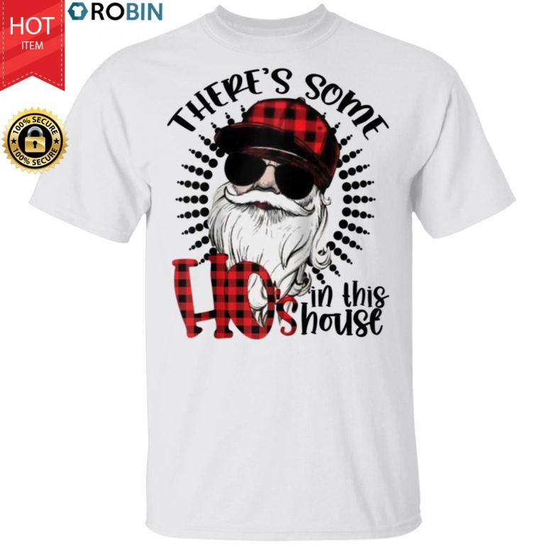 There’s Some Ho’s In This House Funny Santa Claus Christmas Shirt