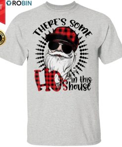 There’s Some Ho’s In This House Funny Santa Claus Christmas Shirt