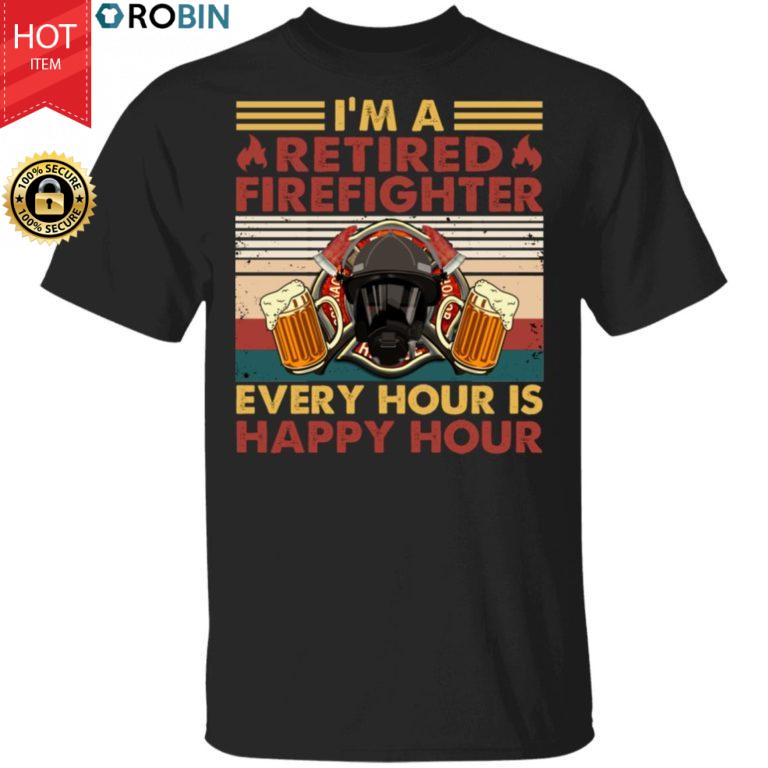 I’m A Retired Firefighter Every Hour Is Happy Hour Vintage