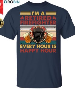 I’m A Retired Firefighter Every Hour Is Happy Hour Vintage