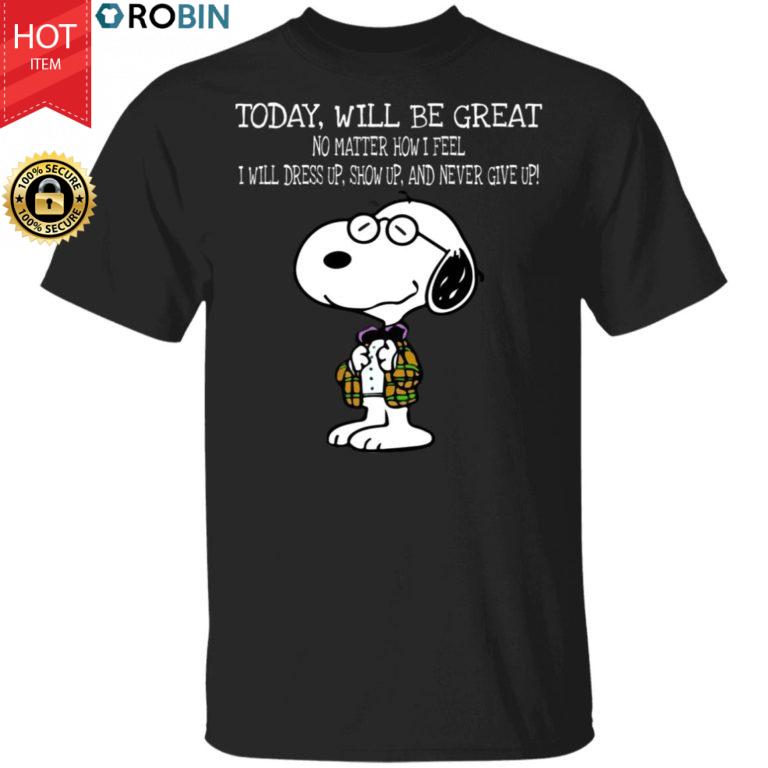 Snoopy Today Will Be Great No Matter How I Feel Never Give Up