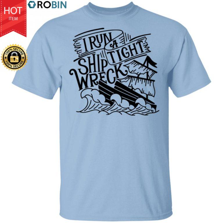 I Run A Tight Shipwreck Shirt