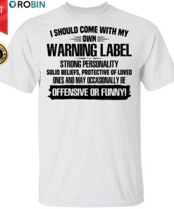I Should Come With My Own Warning Label Strong Personality Solid Beliefs Shirt I Should Come With My Own Warning Label Strong Personality Solid Beliefs Shirt