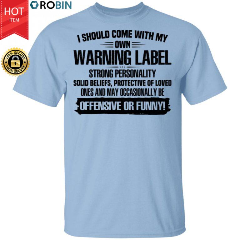 I Should Come With My Own Warning Label Strong Personality Solid Beliefs Shirt