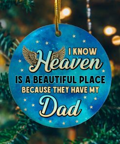 I Know Heaven Is a Beautiful Place Because Theyve Got Dad Decorative Christmas Ornament