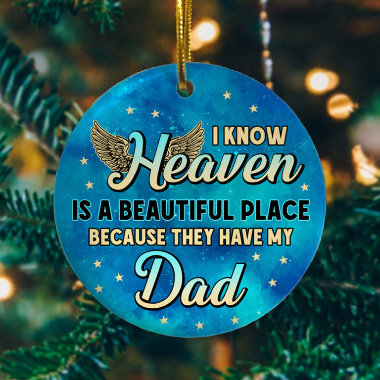 I Know Heaven Is a Beautiful Place Because Theyve Got Dad Decorative Christmas Ornament