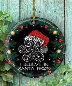 I Believe In Santa Paws Pet Lover Christmas Tree Circle Ornament Keepsake – Santa Paws Gifts Ornament