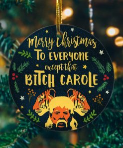 Merry Christmas To Everyone Except That Bitch Carole – Tiger Joe King Circle Ornament Tree Decoration Ornament