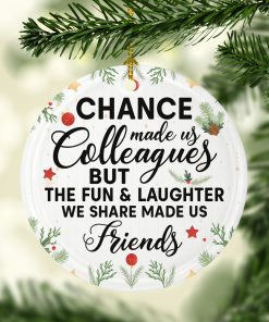 Chance Made Us Colleague But Fun Laughter Made Us Friend Decorative Christmas Ornament
