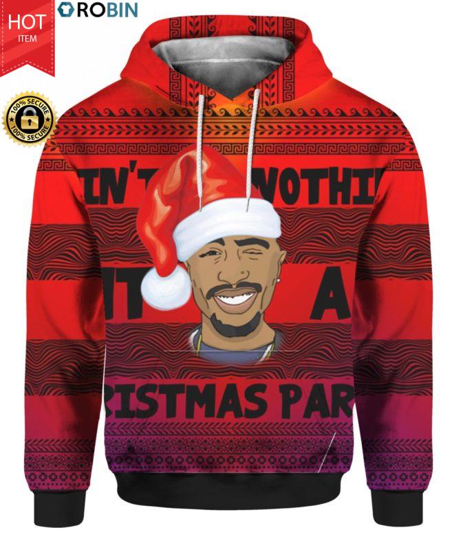 Tupac 2pac Ain't Nothin' But A Christmas Party 3D Ugly Christmas Sweater Hoodie