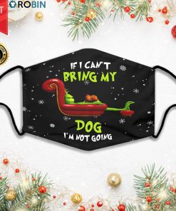 If I Can't Bring My Dog I'm Not Going Christmas Face Mask + PM2.5 Filter