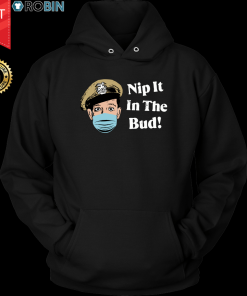 Nip it in The Bud Hoodie T Shirt and Hoodie Nip it in The Bud Hoodie T Shirt and Hoodie