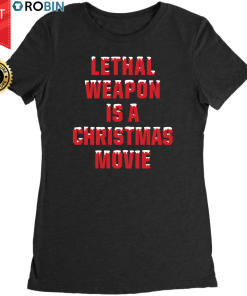 Lethal Weapon is a Christmas Movie T Shirt and Hoodie Lethal Weapon is a Christmas Movie T Shirt and Hoodie