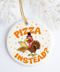 Turkey Lets Have Pizza Instead Decorative Thanksgiving Christmas Ceramic Ornament