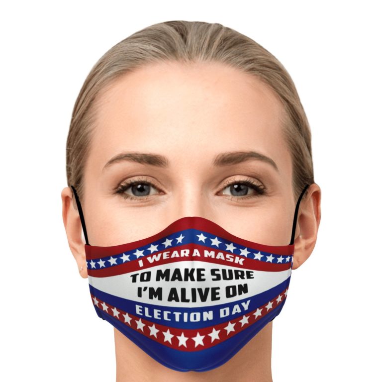 I Wear A Mask To Make Sure I'm Alive On Election Day Face Mask With PM2.5 Filter