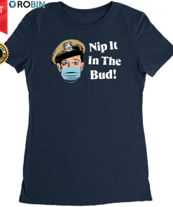 Nip It in The Bud! T Shirt and Hoodie Nip It in The Bud! T Shirt and Hoodie