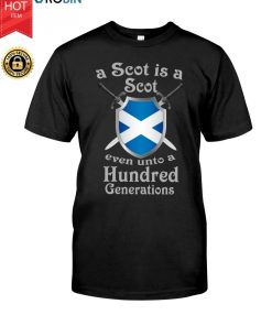 A Scot Is A Scot Even Unto A 100 Generations T Shirt A Scot Is A Scot Even Unto A 100 Generations T Shirt