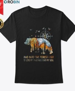Bear And Into The Forest I Go T Shirt