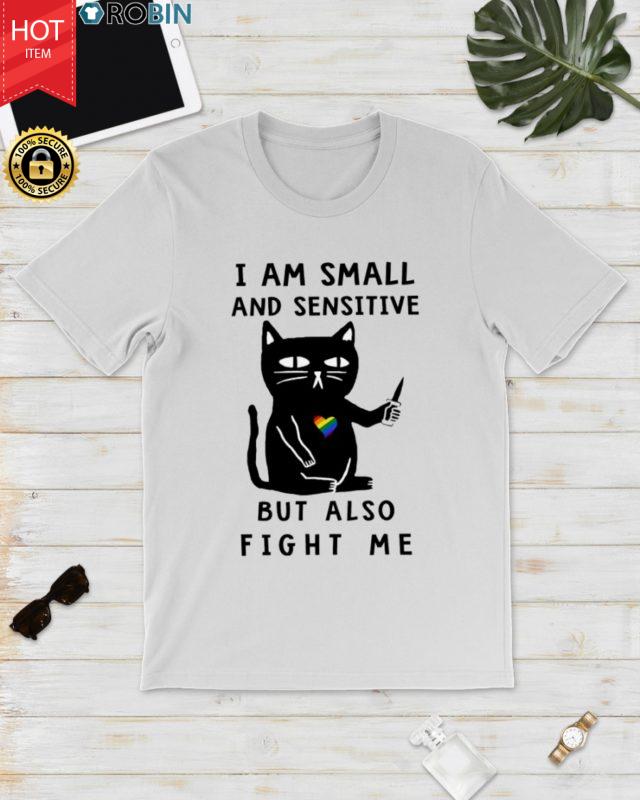 Lgbt Cat I Am Small And Sensitive But Also Fight Me T Shirt