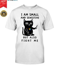 Lgbt Cat I Am Small And Sensitive But Also Fight Me T Shirt Lgbt Cat I Am Small And Sensitive But Also Fight Me T Shirt