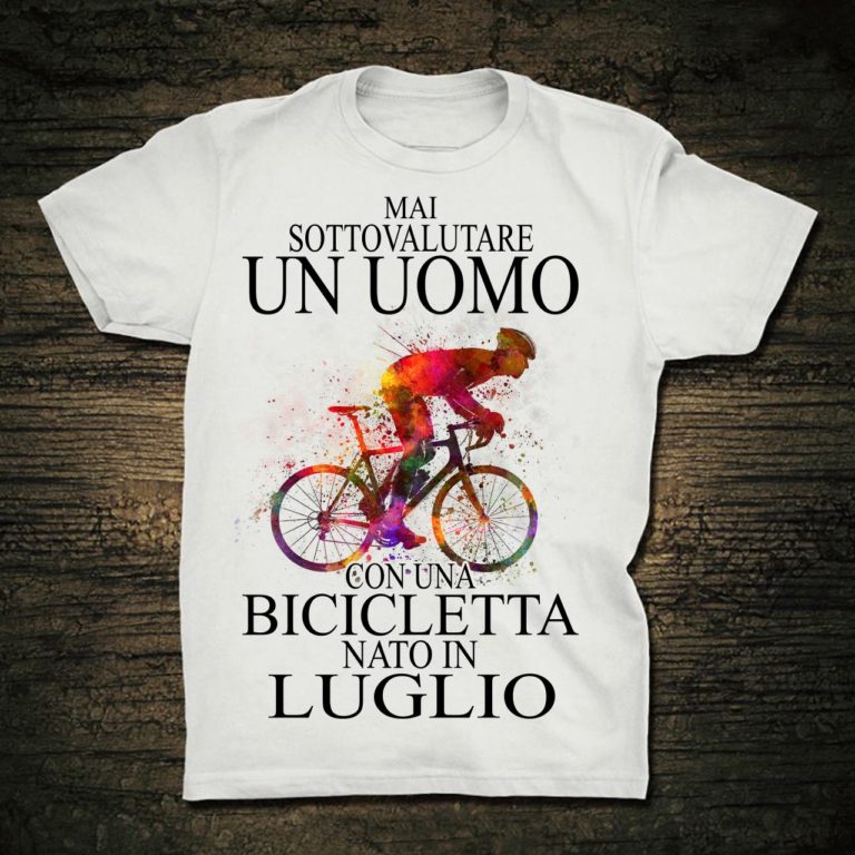 Mai Sottovalutare Un Uomo Con Una Bicicletta Nato In Luglio T Shirt