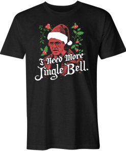 Need More Jingle Bell Christmas T Shirt Need More Jingle Bell Christmas T Shirt