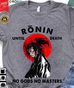 Ronin Until Death No Gods No Masters T Shirt