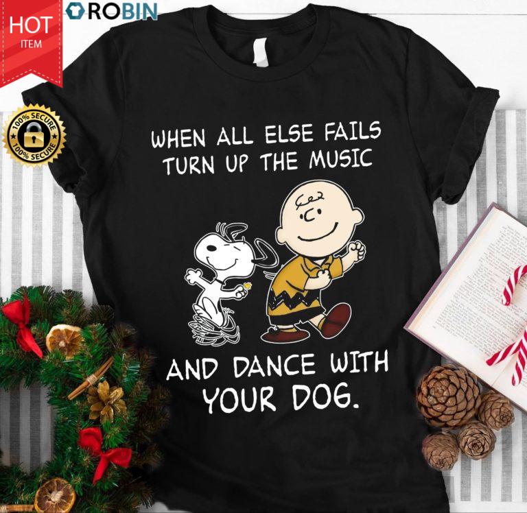 Snoopy When All Else Fails Turn Up The Music And Dance With Your Dog T Shirt
