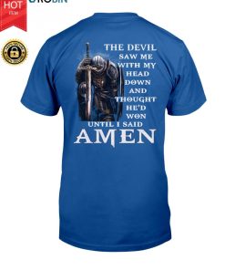 The Devil Saw Me With My Head Down And Thought He’d Won Until I Said Amen T Shirt