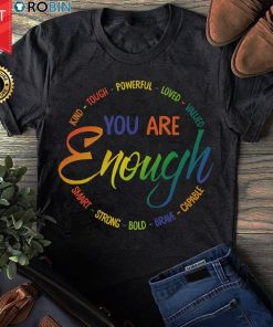 You Are Enough Kind Tough Powerful Loved Valued Smart Strong Bold Brave Capable T Shirt