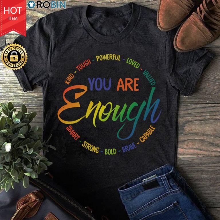 You Are Enough Kind Tough Powerful Loved Valued Smart Strong Bold Brave Capable T Shirt