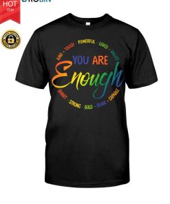 You Are Enough Kind Tough Powerful Loved Valued Smart Strong Bold Brave Capable T Shirt