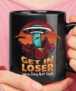 Alien Abduction Get In Loser We Are Doing Butt Stuff Sunset Mug
