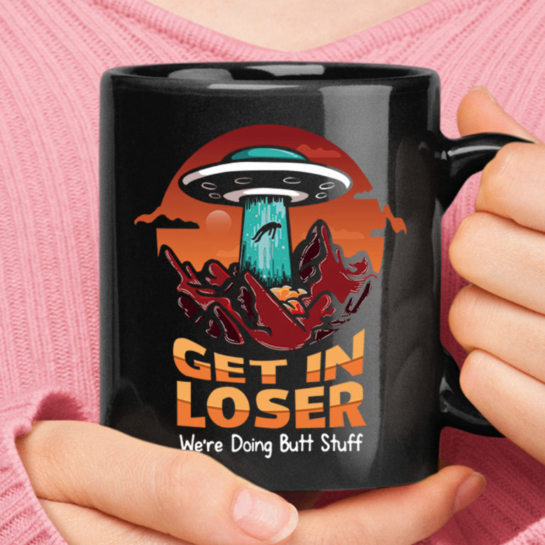 Alien Abduction Get In Loser We Are Doing Butt Stuff Sunset Mug