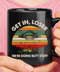 Alien Abduction Get In Loser We Are Doing Butt Stuff Vintage Mug
