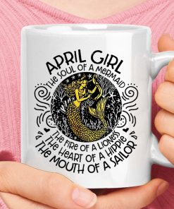 April Girls Soul Of Mermaid Fire Of Lionness Heart Of Hippie Mug April Girls Soul Of Mermaid Fire Of Lionness Heart Of Hippie Mug