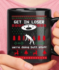 Get In Loser We Are Doing Butt Stuff Alien Abduction Christmas Mug