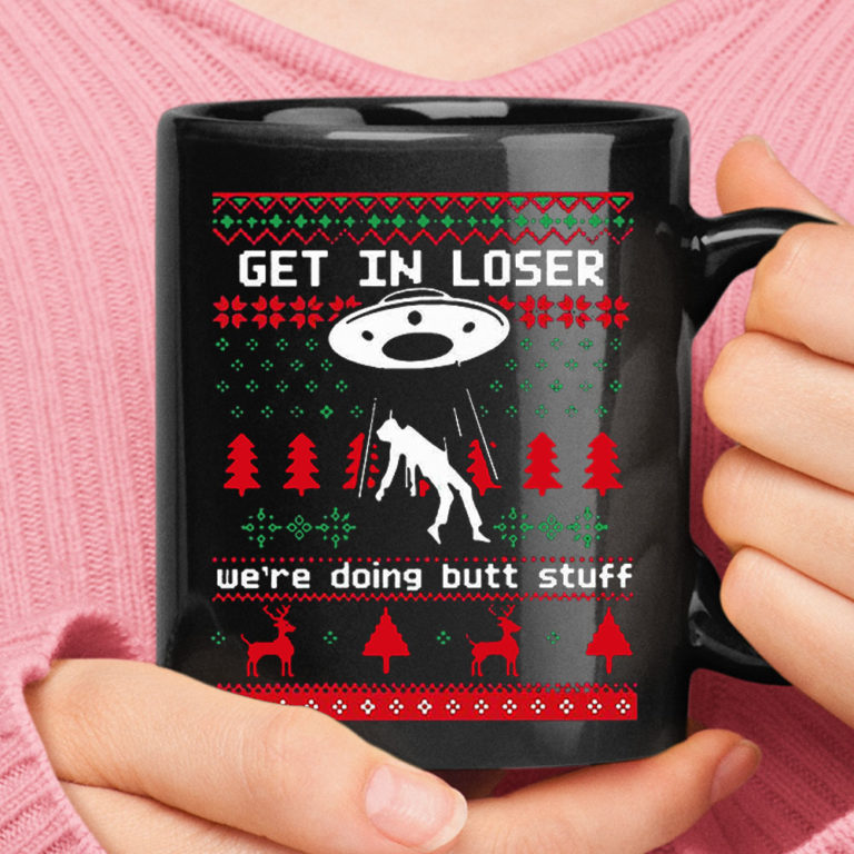Get In Loser We Are Doing Butt Stuff Alien Abduction Christmas Mug