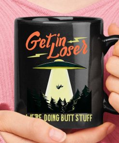 Get In Loser We Are Doing Butt Stuff Forest Alien Abduction Mug